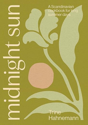 Midnight Sun: A Scandinavian Cookbook for Long Summer Days